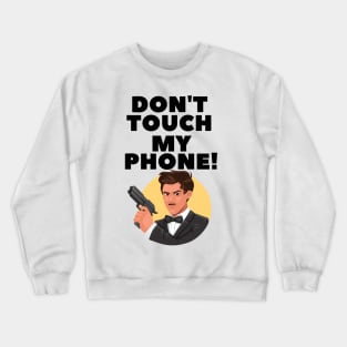 Don't Touch My Phone Crewneck Sweatshirt